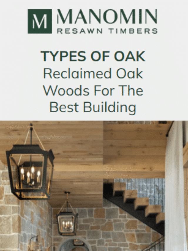 Types of Oak: Reclaimed Oak Woods For The Best Building